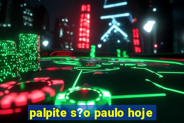 palpite s?o paulo hoje