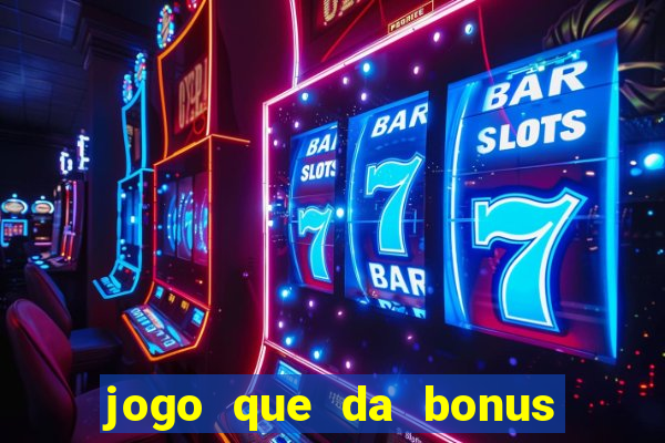 jogo que da bonus para jogar