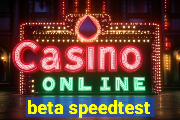 beta speedtest