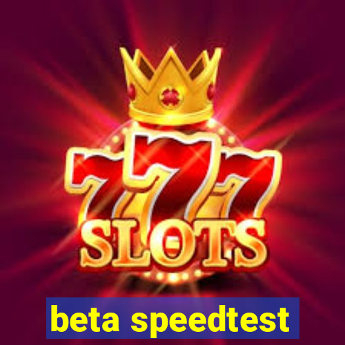 beta speedtest