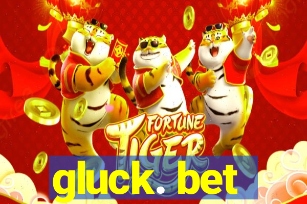 gluck. bet