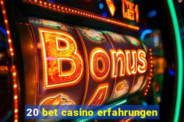 20 bet casino erfahrungen