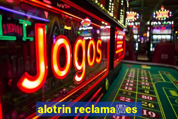 alotrin reclama莽玫es