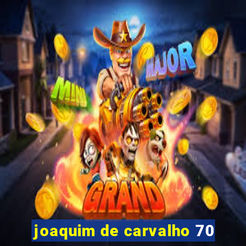 joaquim de carvalho 70