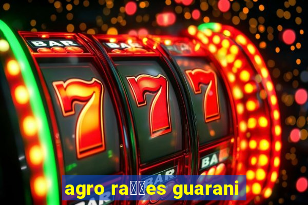 agro ra莽玫es guarani