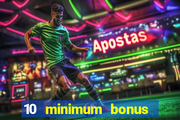 10 minimum bonus code casino