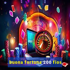 buona fortuna 200 fios