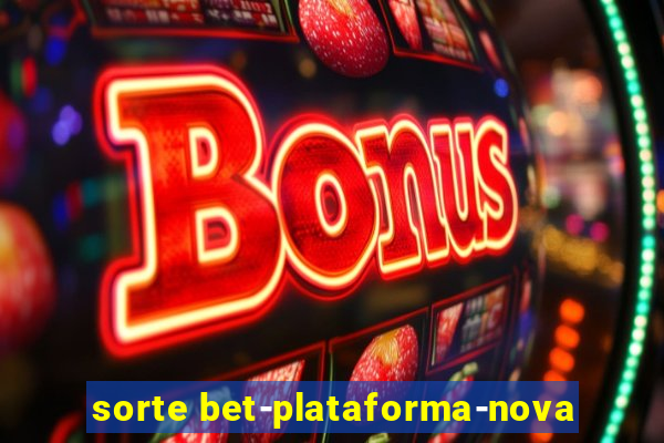 sorte bet-plataforma-nova