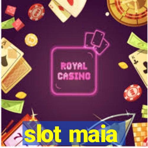 slot maia