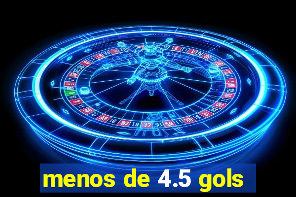 menos de 4.5 gols