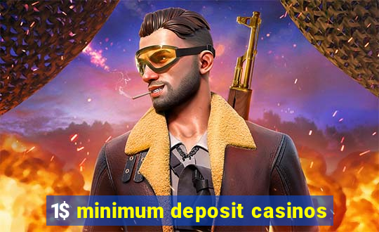 1$ minimum deposit casinos