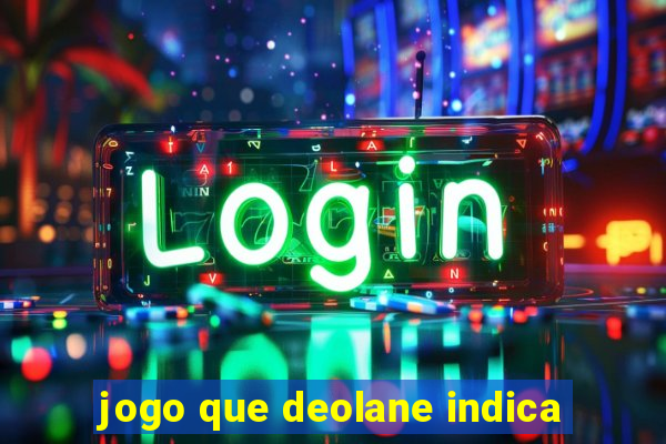 jogo que deolane indica