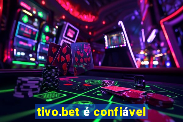 tivo.bet é confiável