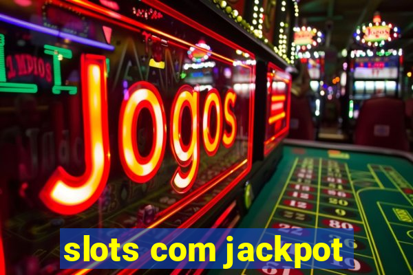 slots com jackpot