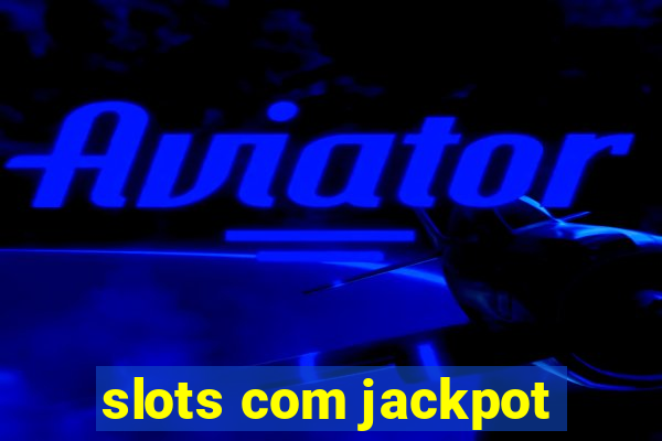 slots com jackpot