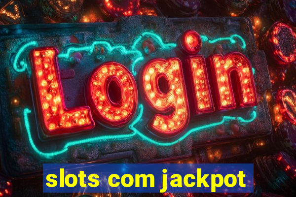 slots com jackpot