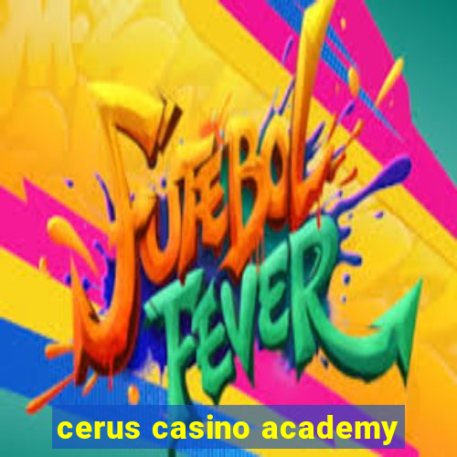 cerus casino academy