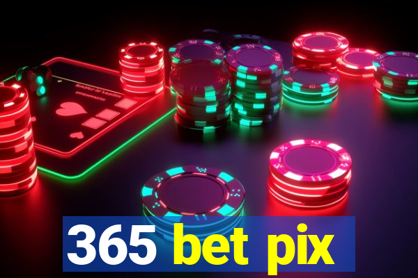 365 bet pix