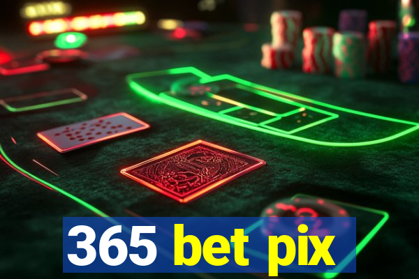 365 bet pix