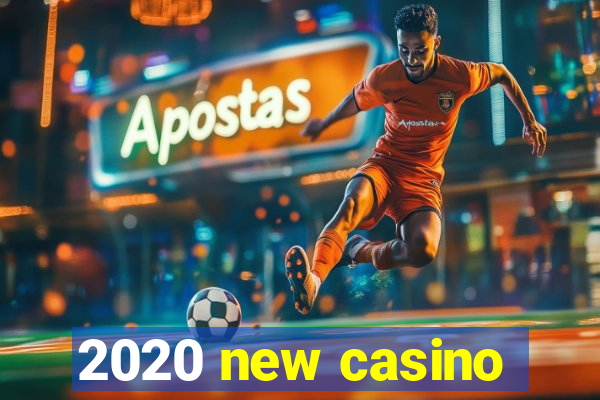 2020 new casino