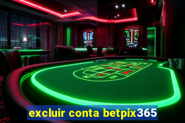 excluir conta betpix365