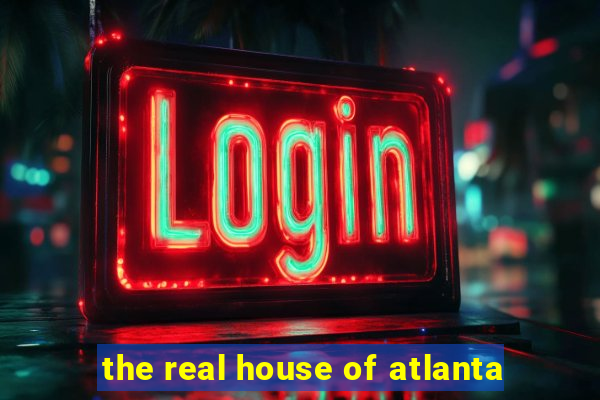 the real house of atlanta