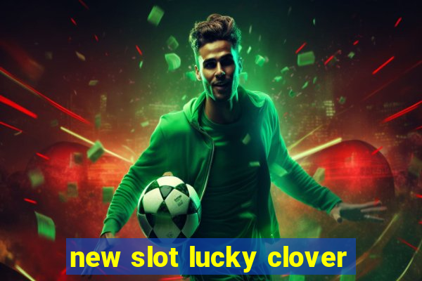 new slot lucky clover