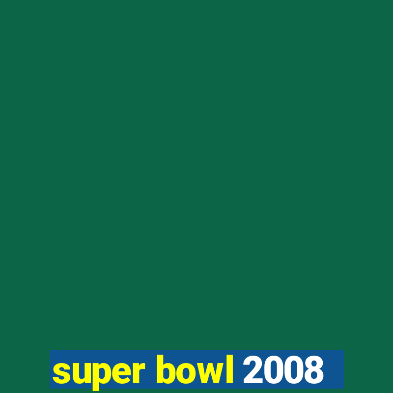 super bowl 2008