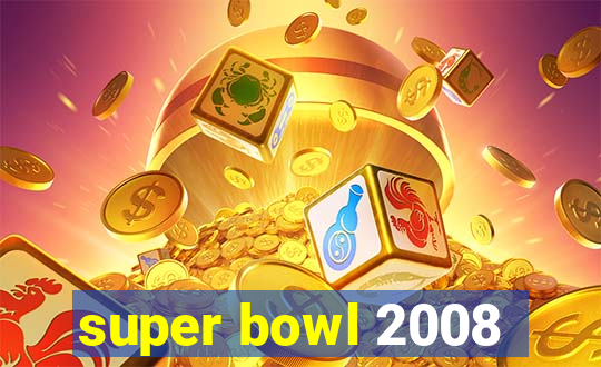 super bowl 2008