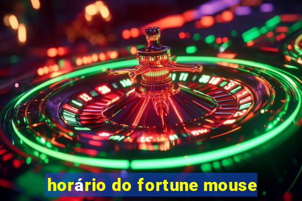 horário do fortune mouse