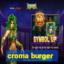 croma burger