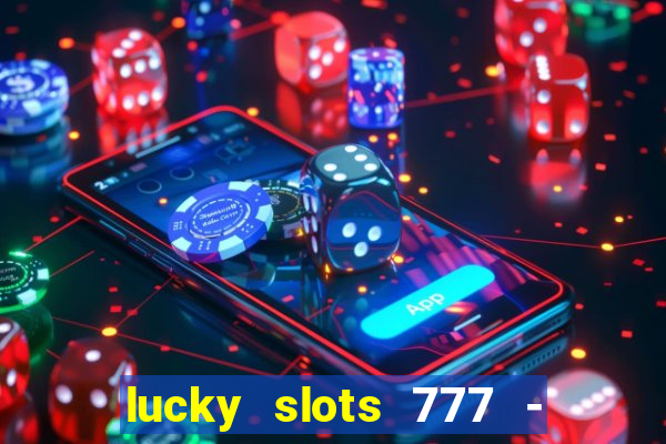 lucky slots 777 - free download