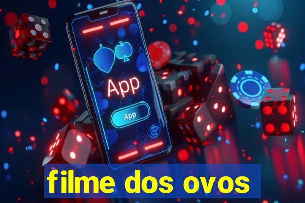 filme dos ovos