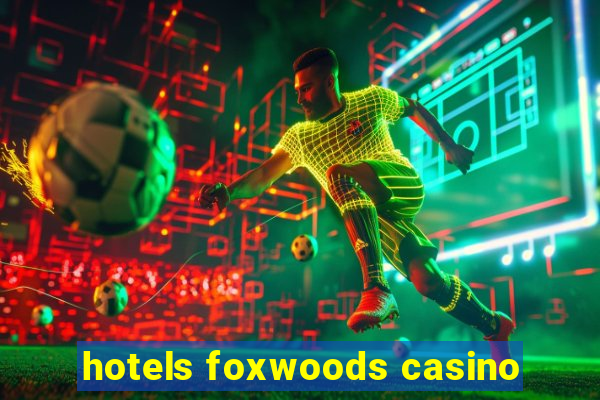 hotels foxwoods casino