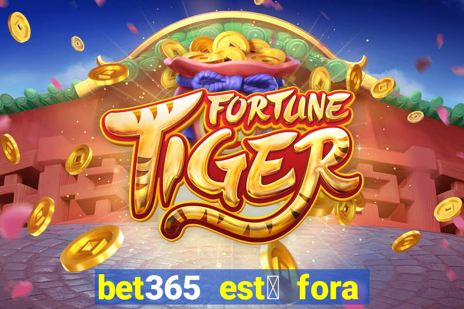 bet365 est谩 fora do ar