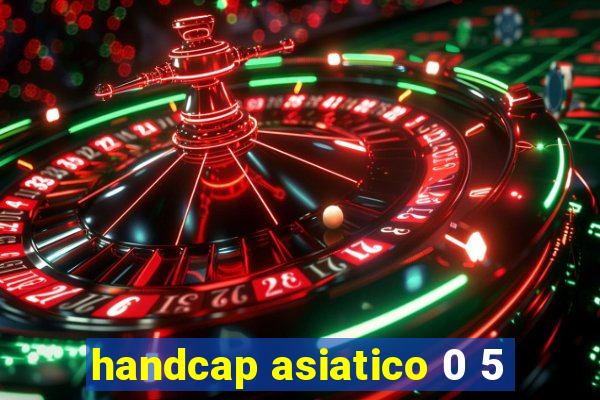 handcap asiatico 0 5