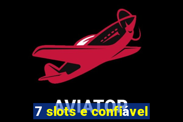 7 slots e confiável