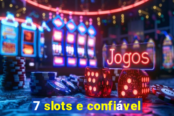 7 slots e confiável