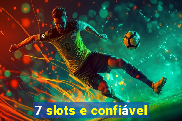 7 slots e confiável