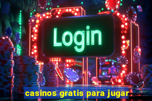 casinos gratis para jugar