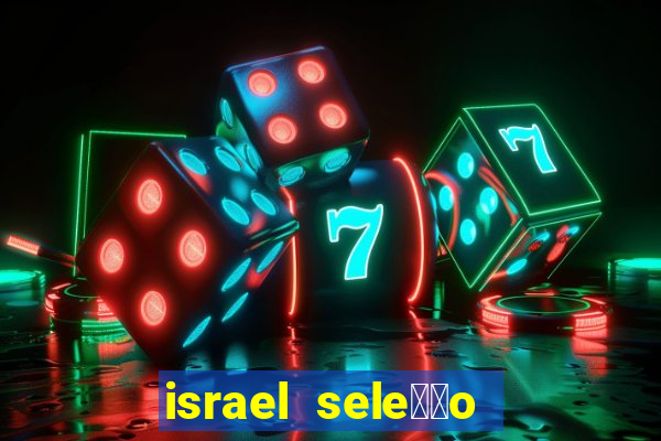 israel sele莽茫o x palestina