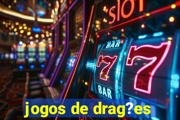 jogos de drag?es