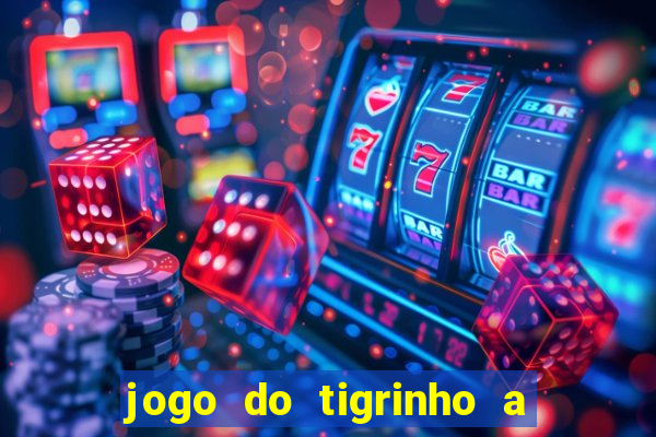 jogo do tigrinho a partir de 1 real