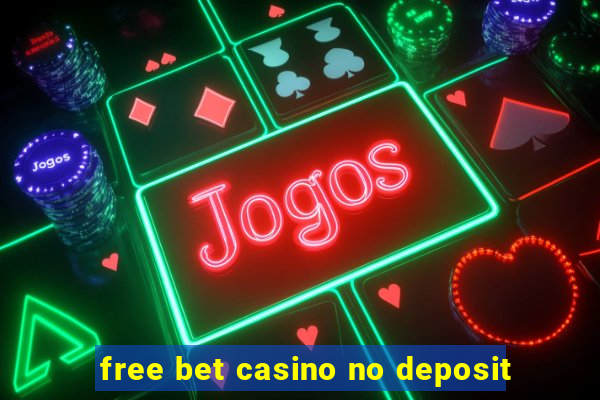 free bet casino no deposit