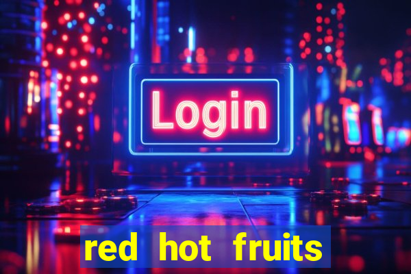 red hot fruits slot free play