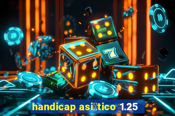 handicap asi谩tico 1.25