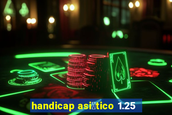 handicap asi谩tico 1.25