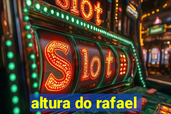 altura do rafael