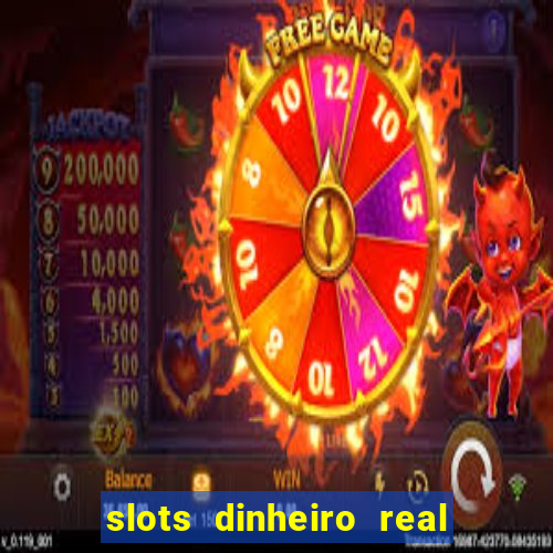 slots dinheiro real grátis sem deposito