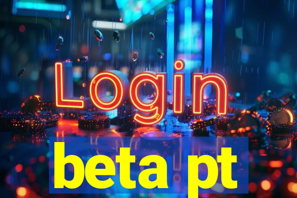 beta pt